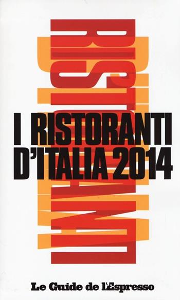 I ristoranti d'Italia 2014  - Libro Gedi (Gruppo Editoriale) 2013, Le guide de L'Espresso | Libraccio.it