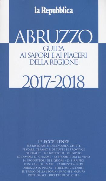 Abruzzo. Guida ai sapori e ai piaceri della regione 2017-2018  - Libro Gedi (Gruppo Editoriale) 2017 | Libraccio.it