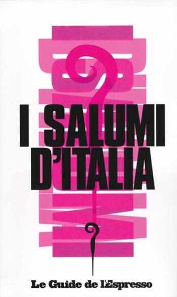 I salumi d'Italia  - Libro Gedi (Gruppo Editoriale) 2013, Le guide de L'Espresso | Libraccio.it