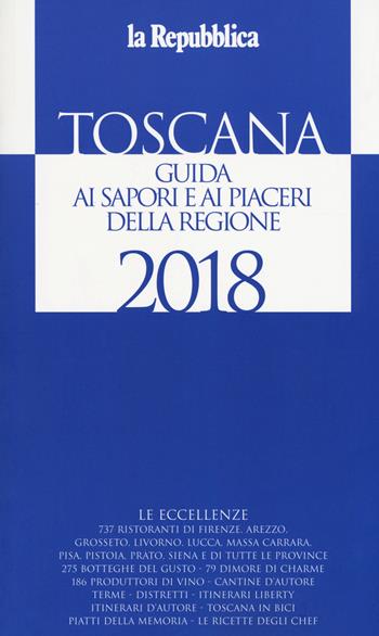 Toscana. Guida ai sapori e ai piaceri della regione 2018  - Libro Gedi (Gruppo Editoriale) 2017, Le guide de L'Espresso | Libraccio.it