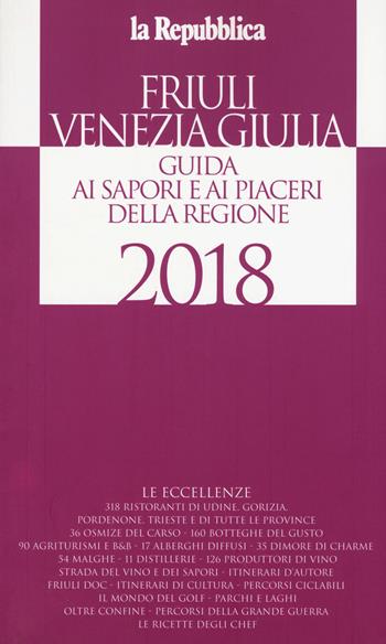 Friuli Venezia Giulia. Guida ai sapori e ai piaceri della regione 2018  - Libro Gedi (Gruppo Editoriale) 2017, Le guide de L'Espresso | Libraccio.it