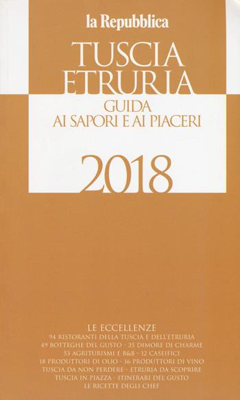 Tuscia Etruria 2018. Guida ai sapori e ai piaceri  - Libro Gedi (Gruppo Editoriale) 2018, Le guide de L'Espresso | Libraccio.it