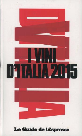 I vini d'Italia 2015  - Libro Gedi (Gruppo Editoriale) 2014, Le guide de L'Espresso | Libraccio.it