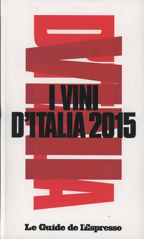 I vini d'Italia 2015 - Libro Gedi (Gruppo Editoriale) 2014, Le guide de L' Espresso |