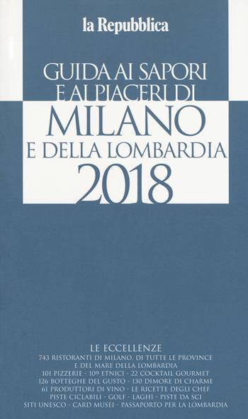 Guida ai sapori e ai piaceri di Milano e della Lombardia 2018  - Libro Gedi (Gruppo Editoriale) 2017, Le guide de L'Espresso | Libraccio.it
