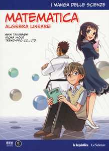 Image of Matematica. Algebra lineare. I manga delle scienze. Vol. 10