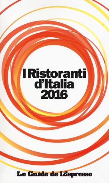 I ristoranti d'Italia 2016  - Libro Gedi (Gruppo Editoriale) 2015, Le guide de L'Espresso | Libraccio.it
