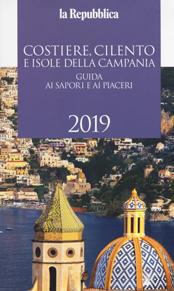 Costiere, Cilento e isole della Campania. Guida ai sapori e ai piaceri 2019  - Libro Gedi (Gruppo Editoriale) 2018, La Repubblica. Grandi Guide | Libraccio.it