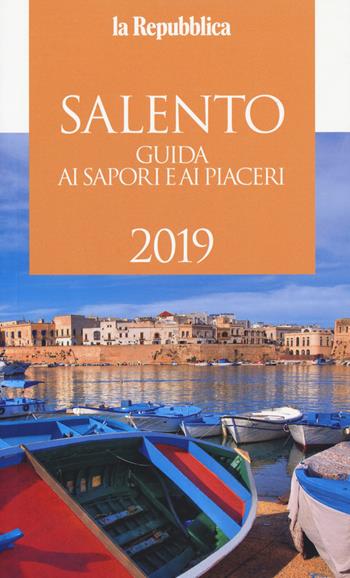 Salento. Guida ai sapori e ai piaceri 2019  - Libro Gedi (Gruppo Editoriale) 2018, La Repubblica. Grandi Guide | Libraccio.it