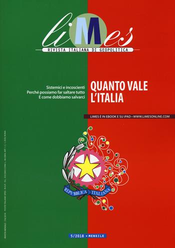 Limes. Rivista italiana di geopolitica (2018). Vol. 5: Quanto vale l'Italia  - Libro Gedi (Gruppo Editoriale) 2018 | Libraccio.it