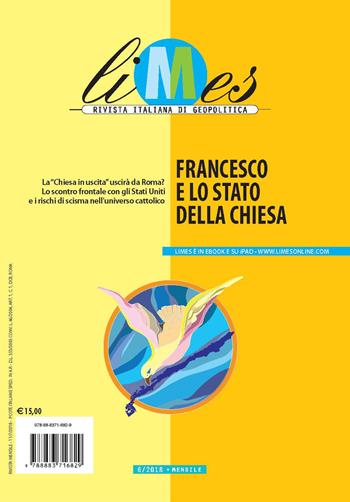 Limes. Rivista italiana di geopolitica (2018). Vol. 6: Francesco e lo stato della Chiesa  - Libro Gedi (Gruppo Editoriale) 2018 | Libraccio.it