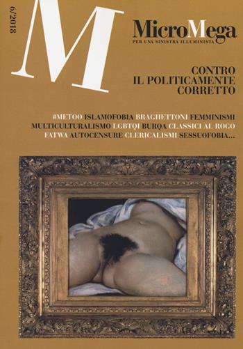 Micromega (2018). Vol. 6: Contro il politicamente corretto  - Libro Gedi (Gruppo Editoriale) 2018 | Libraccio.it