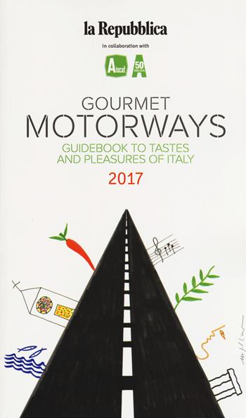 Gourmet motorways. Guidebook to tastes and pleasures of Italy 2017 - Paolo Boccacci, Marco Ciaffone, Mario Luongo - Libro Gedi (Gruppo Editoriale) 2018 | Libraccio.it