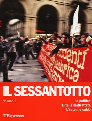 Il sessantotto. Vol. 2: La politica. L'Italia maltrattata. L'autunno caldo  - Libro Gedi (Gruppo Editoriale) 2018 | Libraccio.it