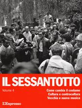 Il sessantotto. Vol. 4: Come cambia il costume. Cultura e controcultura. Vecchia e nuova musica