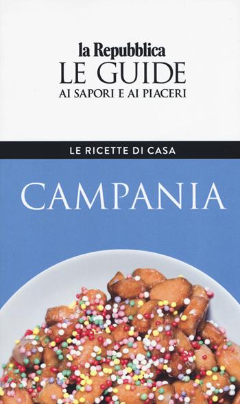 Campania. Le ricette di casa. Le guide ai sapori e ai piaceri della regione  - Libro Gedi (Gruppo Editoriale) 2019, Le Guide di Repubblica | Libraccio.it
