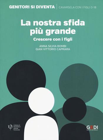 La nostra sfida più grande. Crescere con i figli - Anna Silvia Bombi, Gian Vittorio Caprara - Libro Gedi (Gruppo Editoriale) 2019, Genitori si diventa | Libraccio.it