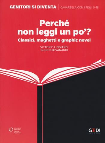 Perché non leggi un po'? Classici, maghetti e graphic novel - Vittorio Lingiardi, Guido Giovanardi - Libro Gedi (Gruppo Editoriale) 2019, Genitori si diventa | Libraccio.it