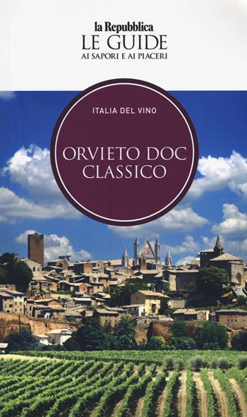Orvieto. Italia del vino. Le guide ai sapori e ai piaceri  - Libro Gedi (Gruppo Editoriale) 2019 | Libraccio.it