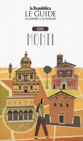 Roma Monti. Quartiere Italia. Le guide ai sapori e ai piaceri  - Libro Gedi (Gruppo Editoriale) 2019, La Repubblica. Grandi Guide | Libraccio.it