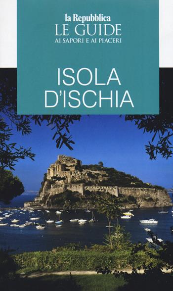 Ischia. Guida ai sapori e ai piaceri  - Libro Gedi (Gruppo Editoriale) 2019, Le Guide di Repubblica | Libraccio.it