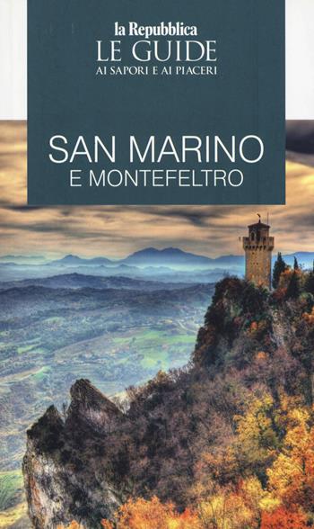 San Marino e Montefeltro. Guida ai sapori e ai piaceri della regione  - Libro Gedi (Gruppo Editoriale) 2019, La Repubblica. Grandi Guide | Libraccio.it