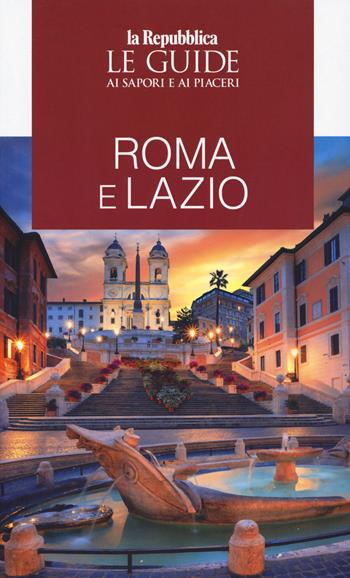 Roma e Lazio. Le guide ai sapori e ai piaceri  - Libro Gedi (Gruppo Editoriale) 2019, Le Guide di Repubblica | Libraccio.it