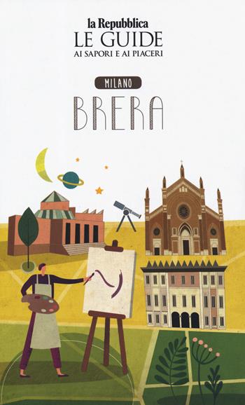 Quartiere Italia. Milano Brera. Le guide ai sapori e ai piaceri  - Libro Gedi (Gruppo Editoriale) 2019, Le Guide di Repubblica | Libraccio.it