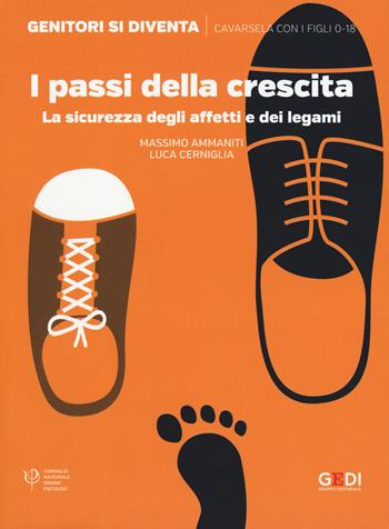 I passi della crescita. La sicurezza degli affetti e dei legami - Massimo Ammaniti, Luca Cerniglia - Libro Gedi (Gruppo Editoriale) 2019, Genitori si diventa | Libraccio.it