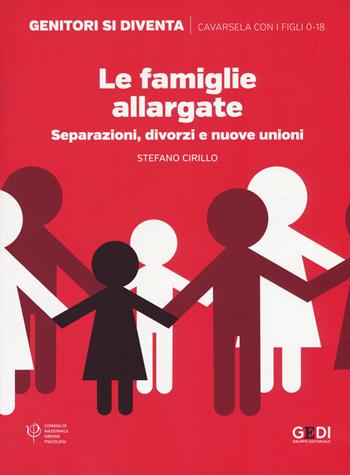 Le famiglie allargate. Separazioni, divorzi e nuove unioni - Stefano Cirillo - Libro Gedi (Gruppo Editoriale) 2019, Genitori si diventa | Libraccio.it