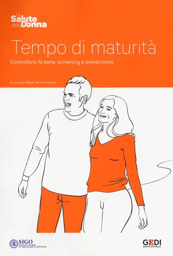 Tempo di maturità. Controllarsi fa bene: screening e prevenzione  - Libro Gedi (Gruppo Editoriale) 2019, La salute della donna | Libraccio.it