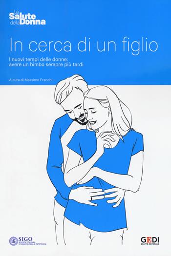 In cerca di un figlio. I nuovi tempi delle donne: avere un bimbo sempre più tardi  - Libro Gedi (Gruppo Editoriale) 2019, La salute della donna | Libraccio.it