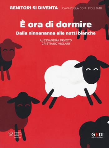 È ora di dormire. Dalla ninnananna alle notti bianche - Alessandra Devoto, Cristiano Violani - Libro Gedi (Gruppo Editoriale) 2020, Genitori si diventa | Libraccio.it