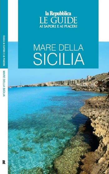 Mare della Sicilia. Guida ai sapori e ai piaceri  - Libro Gedi (Gruppo Editoriale) 2020, Le Guide di Repubblica | Libraccio.it