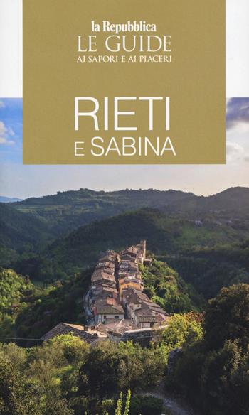 Rieti e Sabina. Le guide ai sapori e ai piaceri  - Libro Gedi (Gruppo Editoriale) 2020, Le Guide di Repubblica | Libraccio.it