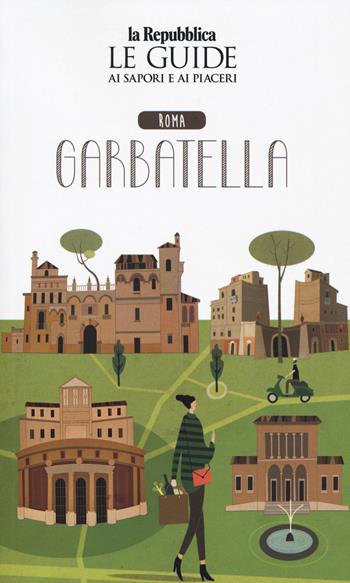 Roma Garbatella. Quartiere Italia. Le guide ai sapori e ai piaceri  - Libro Gedi (Gruppo Editoriale) 2020, Le Guide di Repubblica | Libraccio.it