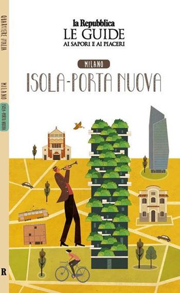 Milano. Isola-Porta nuova. Le guide ai sapori e ai piaceri  - Libro Gedi (Gruppo Editoriale) 2020, Le Guide di Repubblica | Libraccio.it