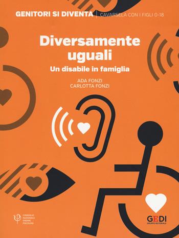 Diversamente uguali. Un disabile in famiglia - Ada Fonzi, Carlotta Fonzi - Libro Gedi (Gruppo Editoriale) 2020, Genitori si diventa | Libraccio.it