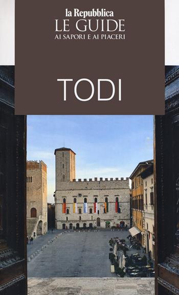 Todi. Le guide ai sapori e ai piaceri  - Libro Gedi (Gruppo Editoriale) 2019, Le Guide di Repubblica | Libraccio.it