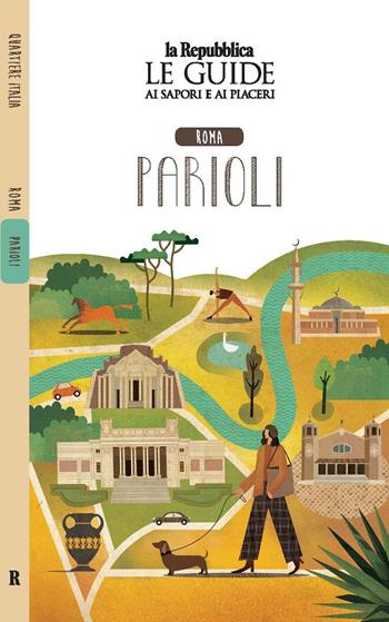 Roma Parioli. Quartiere Italia. Le guide ai sapori e ai piaceri  - Libro Gedi (Gruppo Editoriale) 2023, Le Guide di Repubblica | Libraccio.it