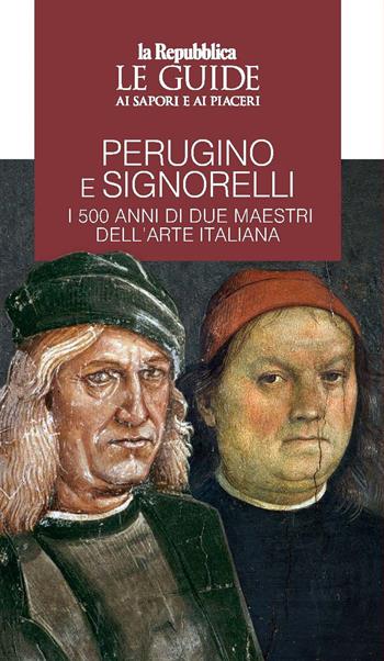 Perugino e Signorelli. I 500 anni di due maestri dell'arte italiana. Le guide ai sapori e ai piaceri  - Libro Gedi (Gruppo Editoriale) 2023, Le Guide di Repubblica | Libraccio.it