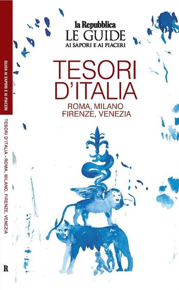 Tesori d'Italia. Roma. Milano. Firenze. Venezia. Le guide ai sapori e ai piaceri  - Libro Gedi (Gruppo Editoriale) 2022, Le Guide di Repubblica | Libraccio.it