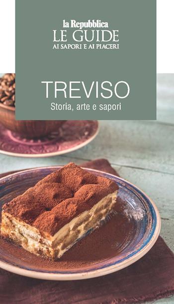Treviso. Storia, arte e sapori. Le guide ai sapori e ai piaceri  - Libro Gedi (Gruppo Editoriale) 2023, Le Guide di Repubblica | Libraccio.it