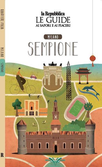 Milano. Sempione. Quartiere Italia. Le guide ai sapori e ai piaceri  - Libro Gedi (Gruppo Editoriale) 2023, Le Guide di Repubblica | Libraccio.it
