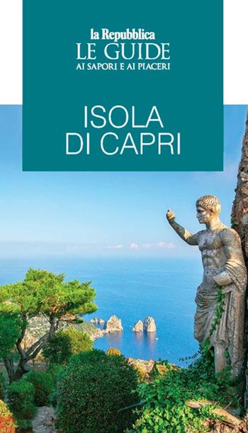 Isola di Capri. Le guide ai sapori e ai piaceri  - Libro Gedi (Gruppo Editoriale) 2021, Le Guide di Repubblica | Libraccio.it