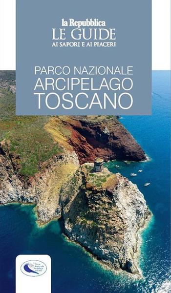Parco nazionale arcipelago toscano. Le guide ai sapori e ai piaceri  - Libro Gedi (Gruppo Editoriale) 2021, Le Guide di Repubblica | Libraccio.it