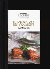 Il pranzo della domenica. Campania. Le guide ai sapori e ai piaceri