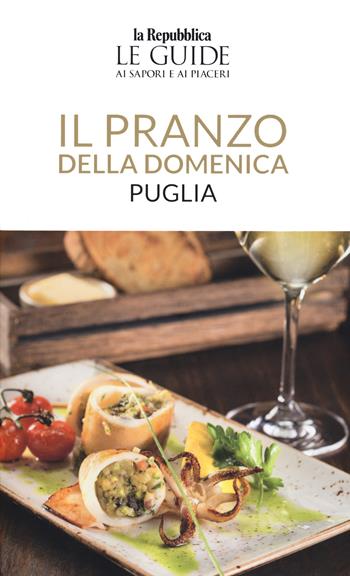 Il pranzo della domenica. Puglia. Le guide ai sapori e ai piaceri  - Libro Gedi (Gruppo Editoriale) 2021, Le Guide di Repubblica | Libraccio.it