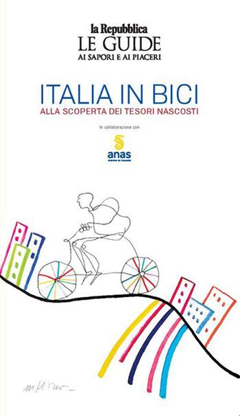 Italia in bici. Alla scoperta dei tesori nascosti. Le guide ai sapori e ai piaceri  - Libro Gedi (Gruppo Editoriale) 2021, Le Guide di Repubblica | Libraccio.it