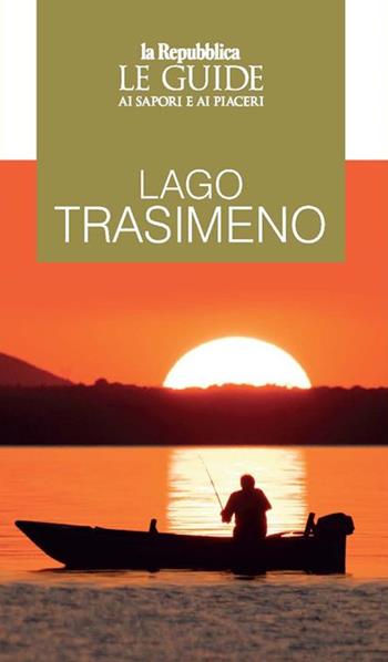 Lago Trasimeno. Le guide ai sapori e ai piaceri  - Libro Gedi (Gruppo Editoriale) 2021, Le Guide di Repubblica | Libraccio.it